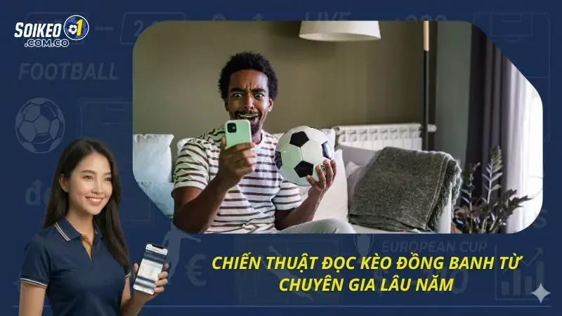 Top 3 chiến lược kèo cược đồng banh chuẩn như chuyên gia