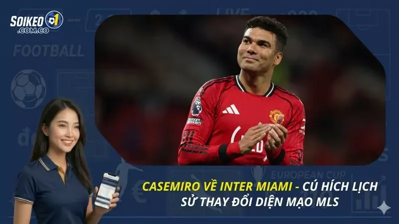 Casemiro Về Inter Miami - Cú Hích Lịch Sử Thay Đổi Diện Mạo MLS
