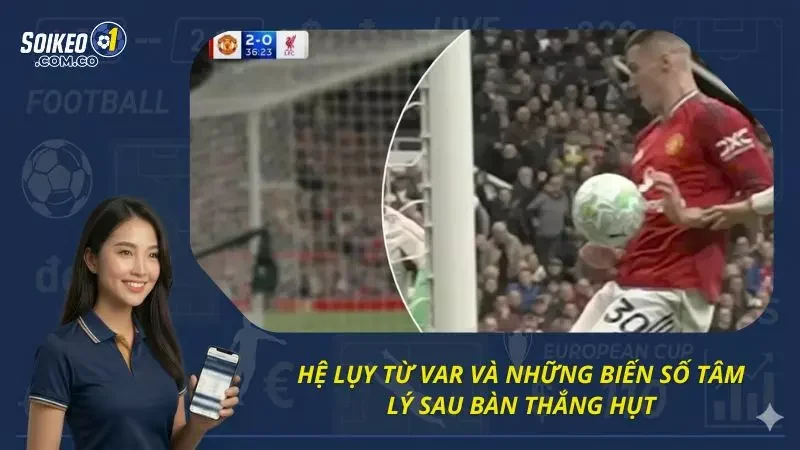 Những hệ lụy từ VAR đến diễn biến phía sau của trận đấu