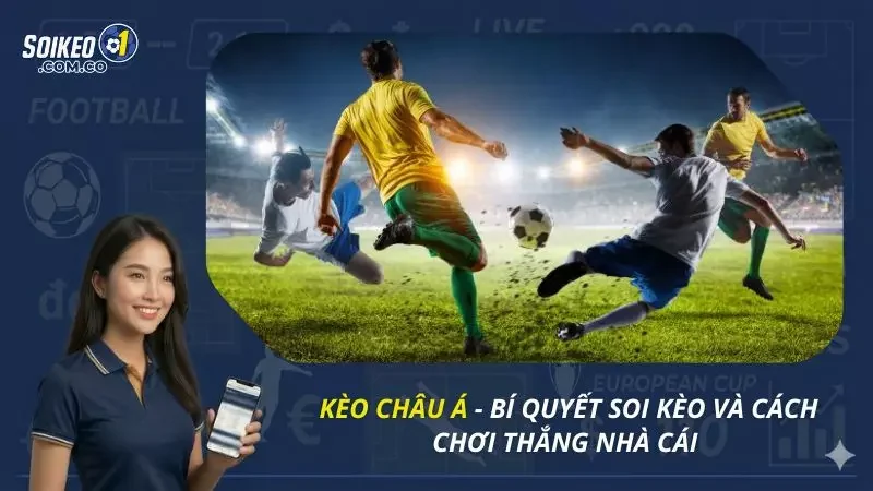 Kèo Châu Á - Bí Quyết Soi Kèo Và Cách Chơi Thắng Nhà Cái