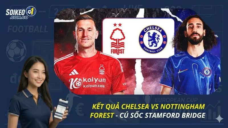 Kết Quả Chelsea Vs Nottingham Forest - Cú sốc Stamford Bridge