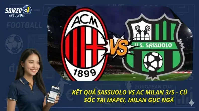 Kết Quả Sassuolo Vs AC Milan 3/5 - Cú sốc tại Mapei, Milan gục ngã