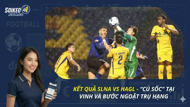 Kết Quả SLNA Vs HAGL - “Cú Sốc” Tại Vinh Và Bước Ngoặt Trụ Hạng