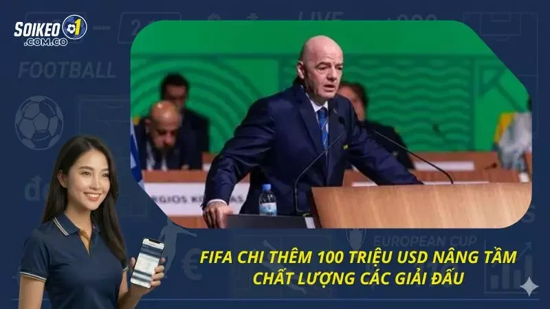 Mục đích của việc FIFA chi thêm 100 triệu USD