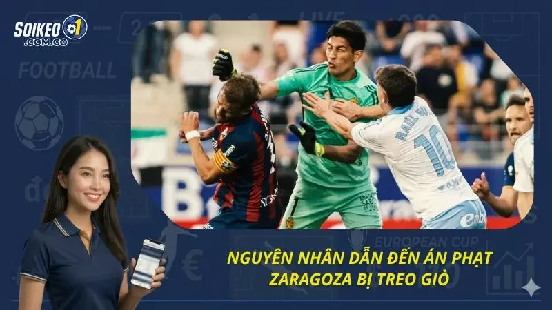 Lý do dẫn đến việc Zaragoza bị cấm đấu 13 trận