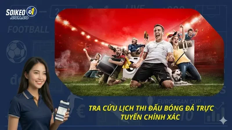 Ưu điểm cực lớn của việc nắm rõ lịch đấu bóng đá