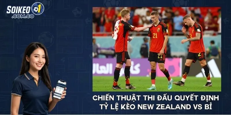 Chiến thuật thi đấu quyết định tỷ lệ kèo New Zealand vs Bỉ