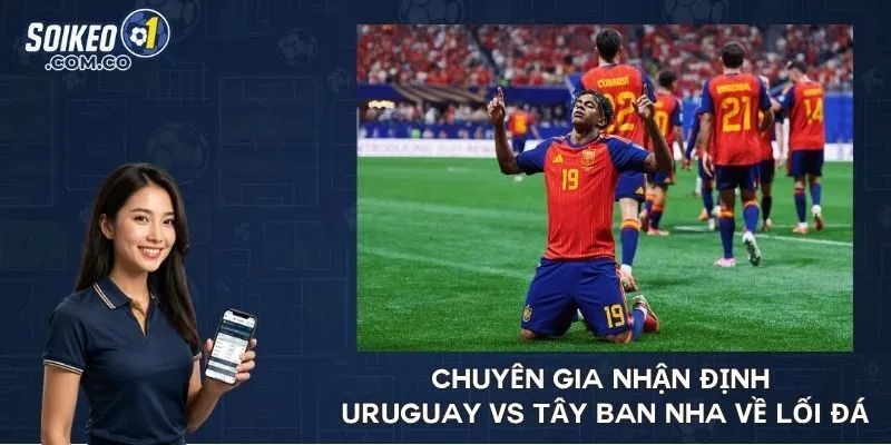 Chuyên gia nhận định Uruguay vs Tây Ban Nha về lối đá