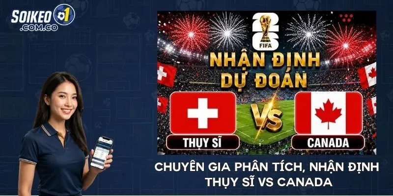 Chuyên gia phân tích, nhận định Thụy Sĩ vs Canada