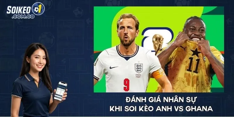 Đánh giá nhân sự khi soi kèo Anh vs Ghana