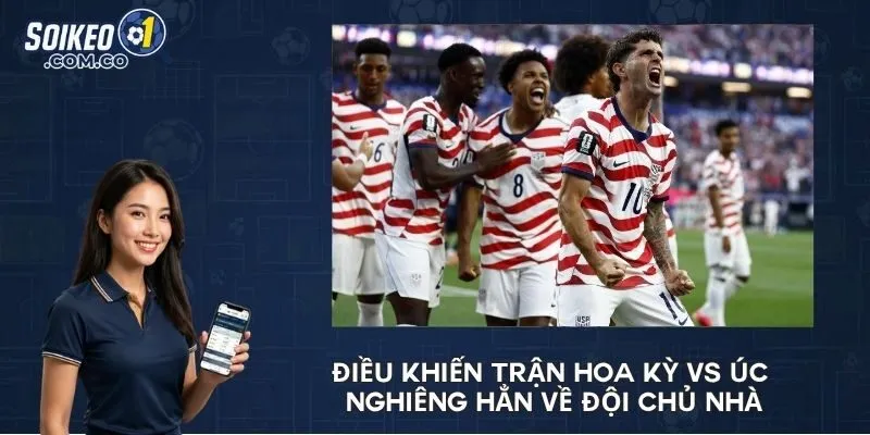 Điều khiến trận Hoa Kỳ vs Úc nghiêng hẳn về đội chủ nhà