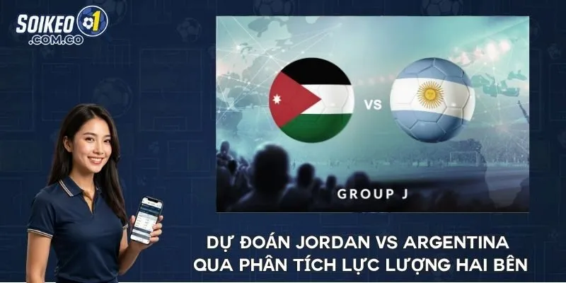 Dự đoán Jordan vs Argentina qua phân tích lực lượng hai bên