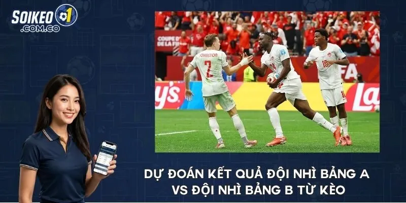 Dự đoán kết quả đội nhì bảng A vs đội nhì bảng B từ kèo