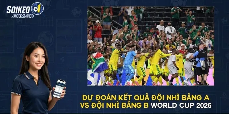 Dự Đoán Kết Quả Đội Nhì Bảng A Vs Đội Nhì Bảng B World Cup 2026