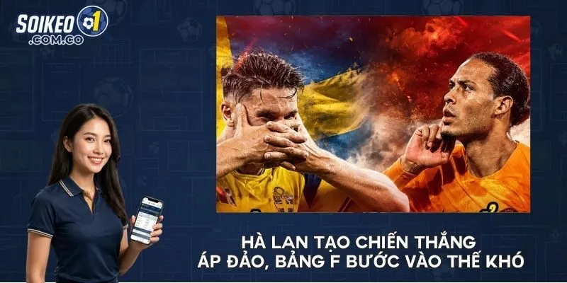 Hà Lan tạo chiến thắng áp đảo, bảng F bước vào thế khó
