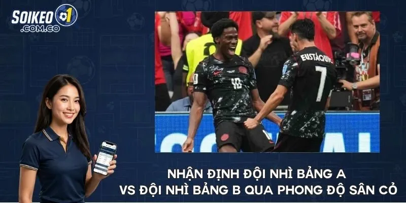 Nhận định đội nhì bảng A vs đội nhì bảng B qua phong độ sân cỏ