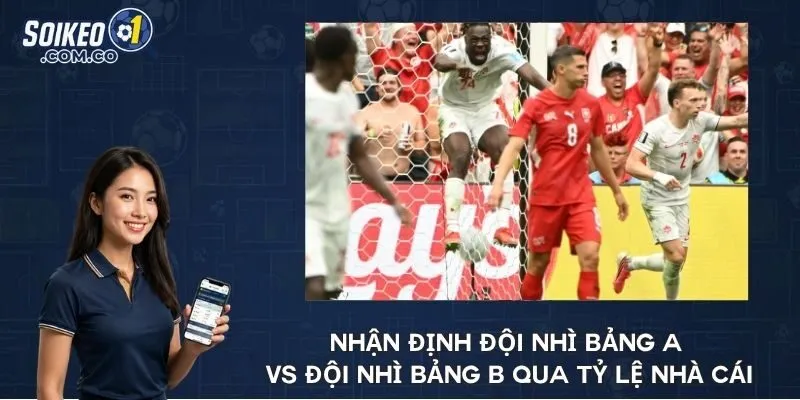 Nhận định đội nhì bảng A vs đội nhì bảng B qua tỷ lệ nhà cái
