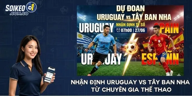 Nhận định Uruguay vs Tây Ban Nha từ chuyên gia thể thao