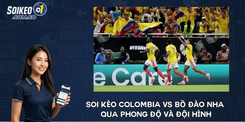 Soi kèo Colombia vs Bồ Đào Nha qua phong độ và đội hình