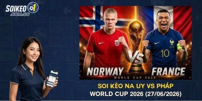 Soi Kèo Na Uy Vs Pháp World Cup 2026 (27/06/2026)
