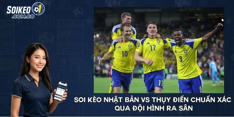 Soi kèo Nhật Bản vs Thụy Điển chuẩn xác qua đội hình ra sân