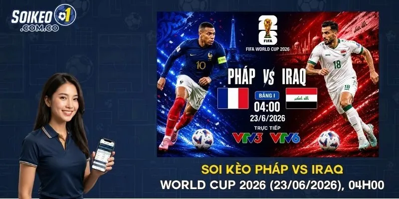 Soi Kèo Pháp Vs Iraq World Cup 2026 (23/06/2026), 04h00