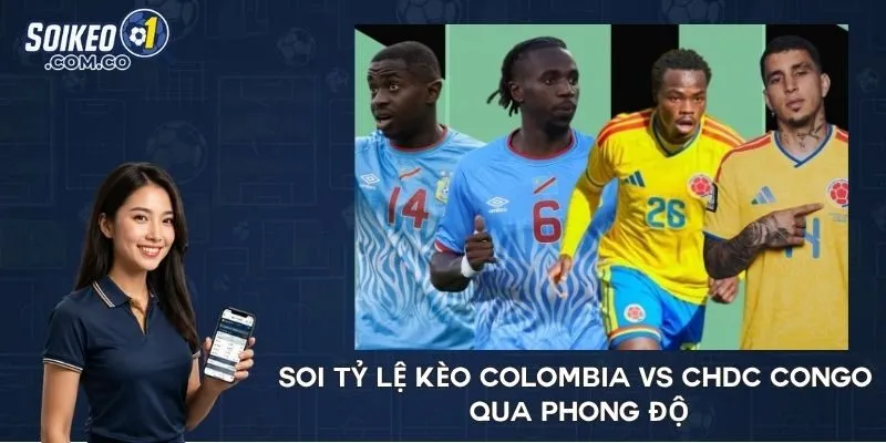 Soi tỷ lệ kèo Colombia vs CHDC Congo qua phong độ