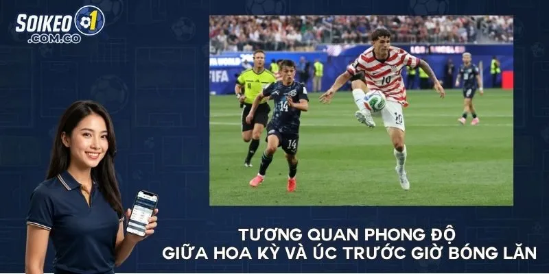 Tương quan phong độ giữa Hoa Kỳ và Úc trước giờ bóng lăn
