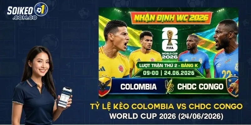 Tỷ Lệ Kèo Colombia Vs CHDC Congo World Cup 2026 (24/06/2026)
