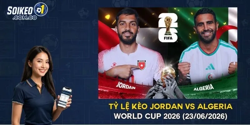 Tỷ Lệ Kèo Jordan Vs Algeria World Cup 2026 (23/06/2026)
