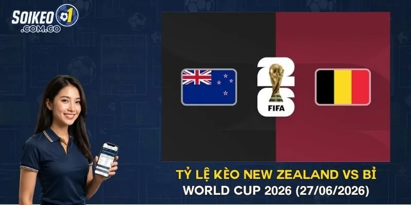 Tỷ Lệ Kèo New Zealand Vs Bỉ World Cup 2026 (27/06/2026)