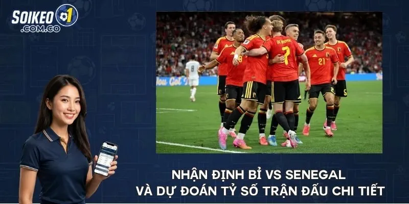 Nhận định Bỉ vs Senegal và dự đoán tỷ số trận đấu chi tiết