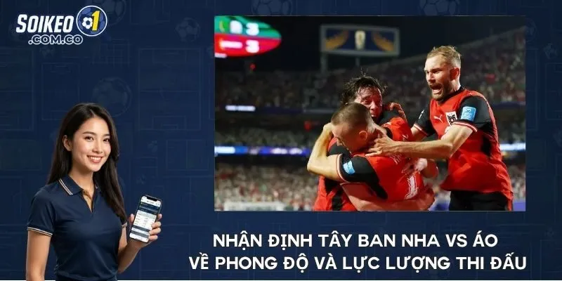 Nhận định Tây Ban Nha vs Áo về phong độ và lực lượng thi đấu