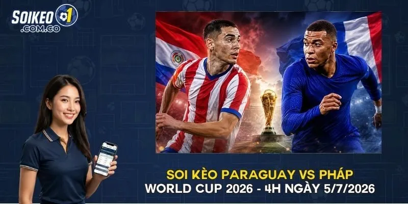 Soi Kèo Paraguay Vs Pháp World Cup 2026 - 4h Ngày 5/7/2026